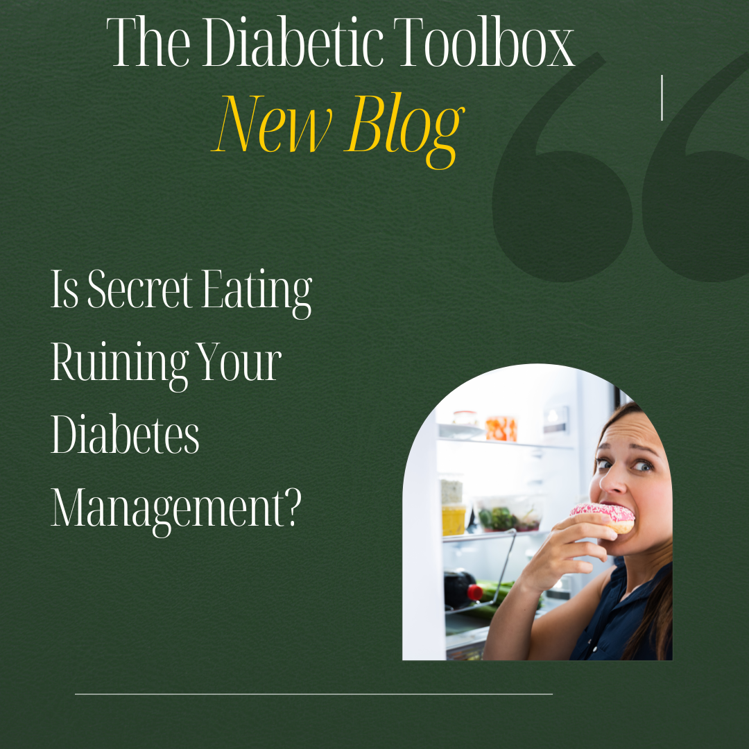 Is Secret Eating Ruining Your Diabetes Management? The Diabetic Toolbox