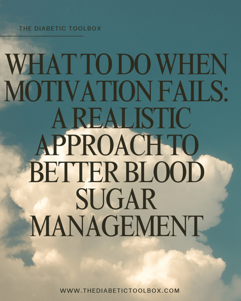 Text overlay on a background of clouds, reading 'What to do when motivation fails: A realistic approach to better blood sugar management' from The Diabetic Toolbox.