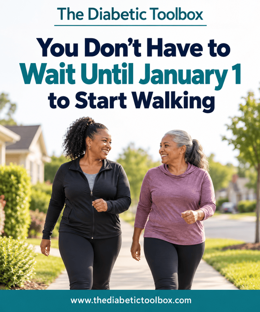 Two middle-aged women walking together on a suburban sidewalk, smiling and engaging with each other. The image promotes an active lifestyle with the text 'You Don't Have to Wait Until January 1 to Start Walking' from The Diabetic Toolbox.
